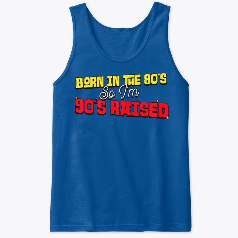 Born in the 80's So I'm 90's Raised